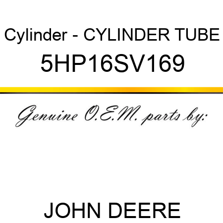 Cylinder - CYLINDER TUBE 5HP16SV169