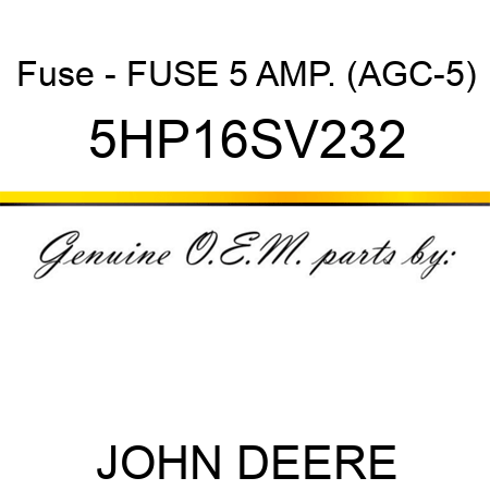 Fuse - FUSE, 5 AMP. (AGC-5) 5HP16SV232