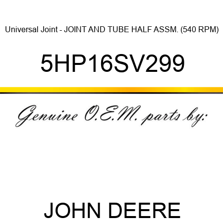 Universal Joint - JOINT AND TUBE HALF ASSM. (540 RPM) 5HP16SV299