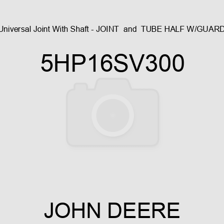 Universal Joint With Shaft - JOINT & TUBE HALF W/GUARD 5HP16SV300