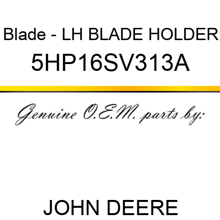 Blade - LH BLADE HOLDER 5HP16SV313A