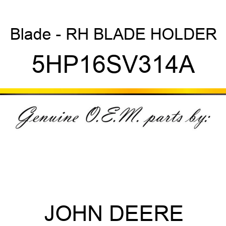 Blade - RH BLADE HOLDER 5HP16SV314A