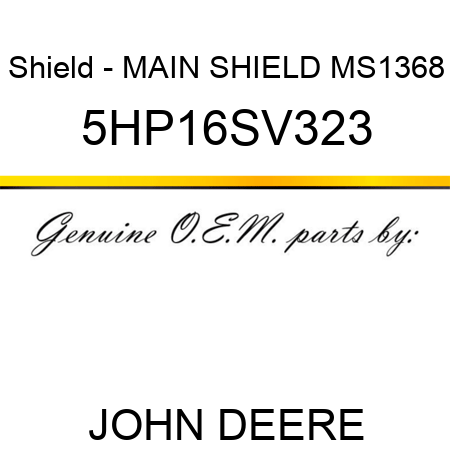 Shield - MAIN SHIELD MS1368 5HP16SV323