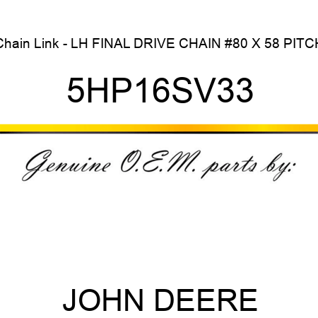 Chain Link - LH FINAL DRIVE CHAIN #80 X 58 PITCH 5HP16SV33