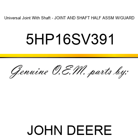Universal Joint With Shaft - JOINT AND SHAFT HALF ASSM W/GUARD 5HP16SV391