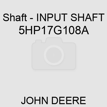 Shaft - INPUT SHAFT 5HP17G108A