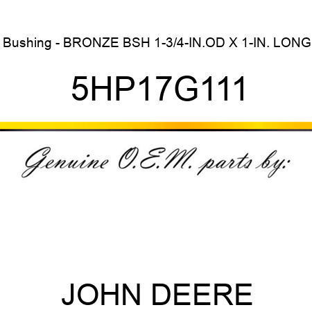 Bushing - BRONZE BSH 1-3/4-IN.OD X 1-IN. LONG 5HP17G111