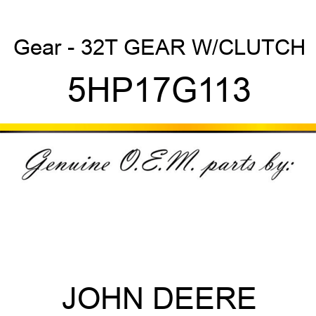 Gear - 32T GEAR W/CLUTCH 5HP17G113