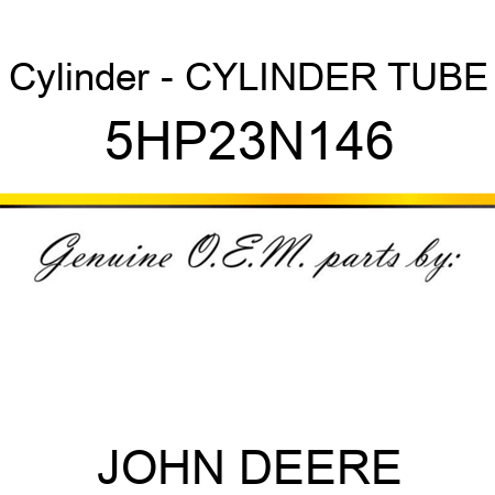Cylinder - CYLINDER TUBE 5HP23N146