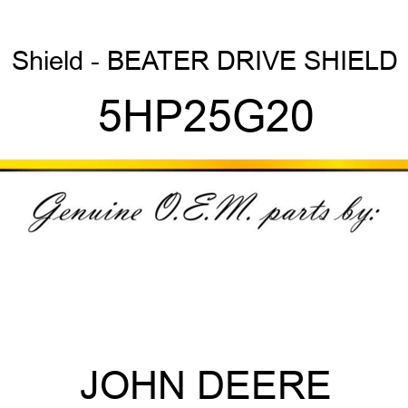 Shield - BEATER DRIVE SHIELD 5HP25G20