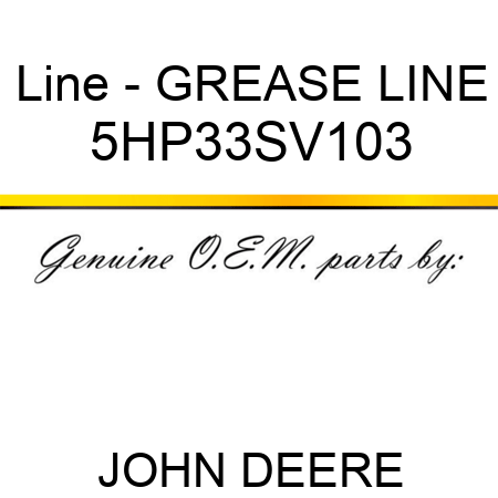 Line - GREASE LINE 5HP33SV103