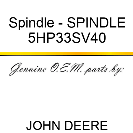 Spindle - SPINDLE 5HP33SV40