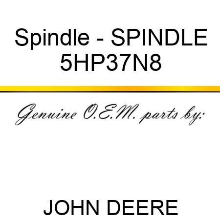 Spindle - SPINDLE 5HP37N8