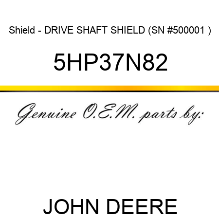 Shield - DRIVE SHAFT SHIELD (SN #500001+) 5HP37N82