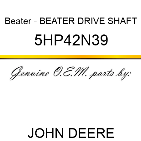 Beater - BEATER DRIVE SHAFT 5HP42N39