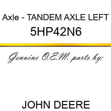 Axle - TANDEM AXLE LEFT 5HP42N6