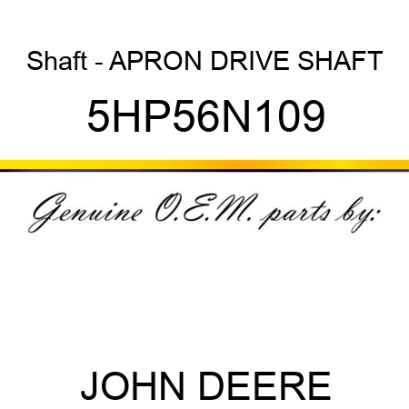 Shaft - APRON DRIVE SHAFT 5HP56N109