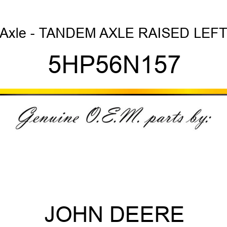 Axle - TANDEM AXLE RAISED LEFT 5HP56N157