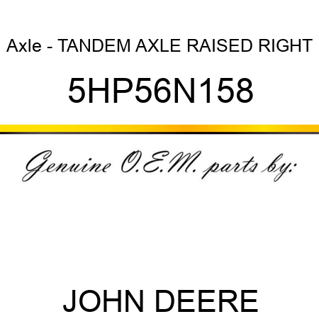 Axle - TANDEM AXLE RAISED RIGHT 5HP56N158