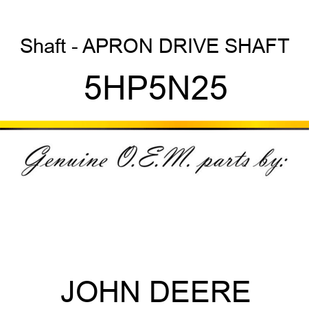 Shaft - APRON DRIVE SHAFT 5HP5N25