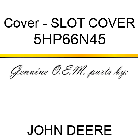 Cover - SLOT COVER 5HP66N45