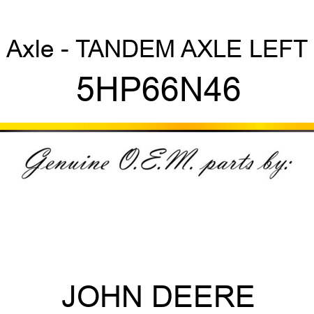 Axle - TANDEM AXLE LEFT 5HP66N46