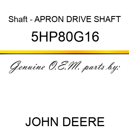 Shaft - APRON DRIVE SHAFT 5HP80G16