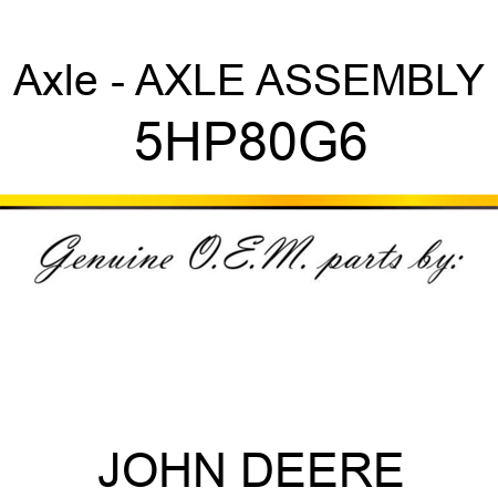Axle - AXLE ASSEMBLY 5HP80G6