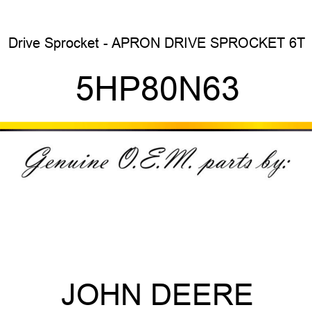 Drive Sprocket - APRON DRIVE SPROCKET 6T 5HP80N63
