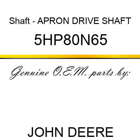 Shaft - APRON DRIVE SHAFT 5HP80N65