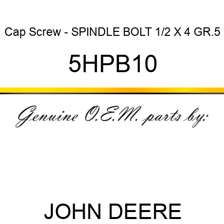 Cap Screw - SPINDLE BOLT 1/2 X 4 GR.5 5HPB10