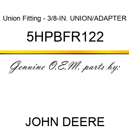 Union Fitting - 3/8-IN. UNION/ADAPTER 5HPBFR122