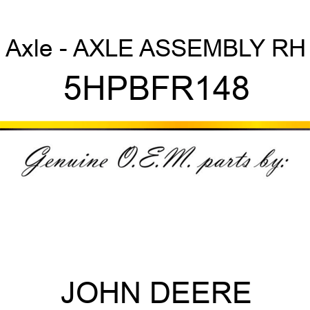 Axle - AXLE ASSEMBLY RH 5HPBFR148