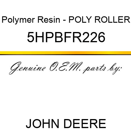 Polymer Resin - POLY ROLLER 5HPBFR226