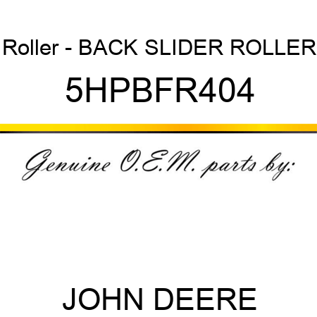 Roller - BACK SLIDER ROLLER 5HPBFR404