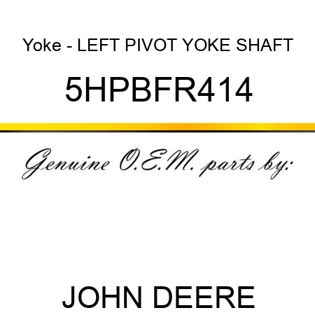 Yoke - LEFT PIVOT YOKE SHAFT 5HPBFR414