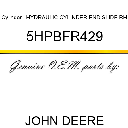 Cylinder - HYDRAULIC CYLINDER END SLIDE RH 5HPBFR429