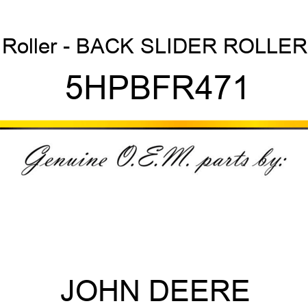 Roller - BACK SLIDER ROLLER 5HPBFR471