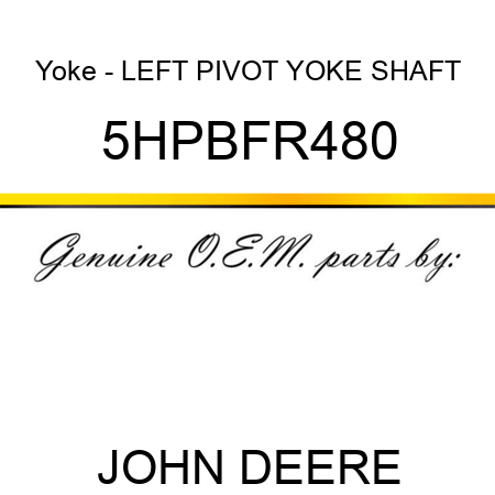 Yoke - LEFT PIVOT YOKE SHAFT 5HPBFR480