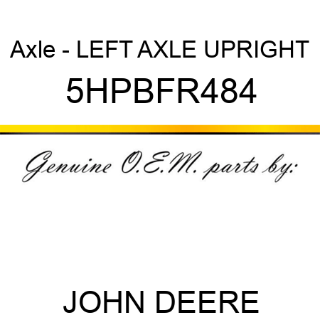 Axle - LEFT AXLE UPRIGHT 5HPBFR484