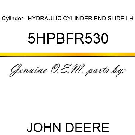 Cylinder - HYDRAULIC CYLINDER END SLIDE LH 5HPBFR530