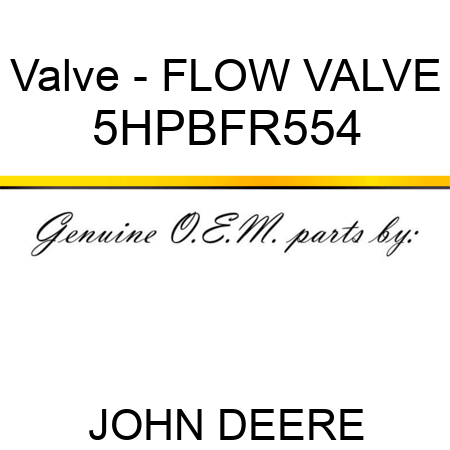 Valve - FLOW VALVE 5HPBFR554