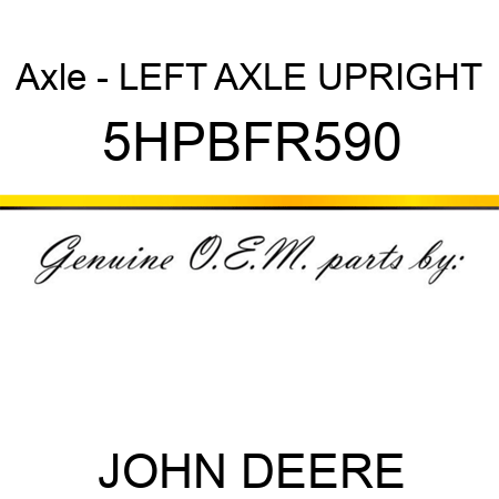 Axle - LEFT AXLE UPRIGHT 5HPBFR590