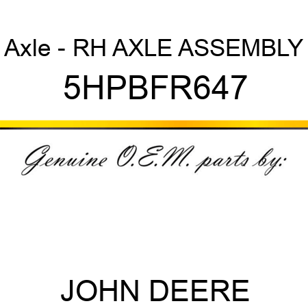 Axle - RH AXLE ASSEMBLY 5HPBFR647