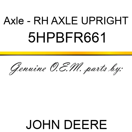 Axle - RH AXLE UPRIGHT 5HPBFR661