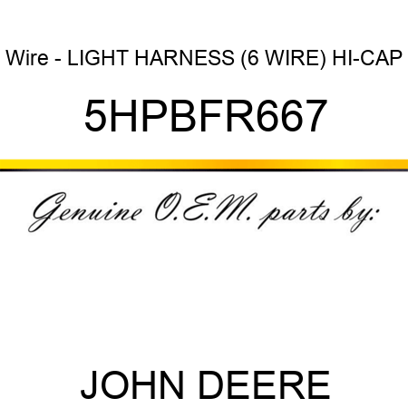 Wire - LIGHT HARNESS (6 WIRE) HI-CAP 5HPBFR667