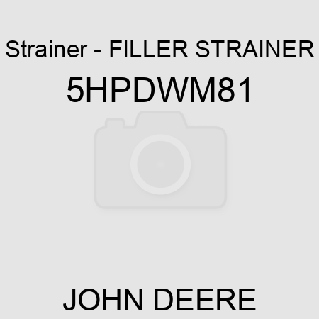 Strainer - FILLER STRAINER 5HPDWM81