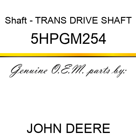 Shaft - TRANS DRIVE SHAFT 5HPGM254