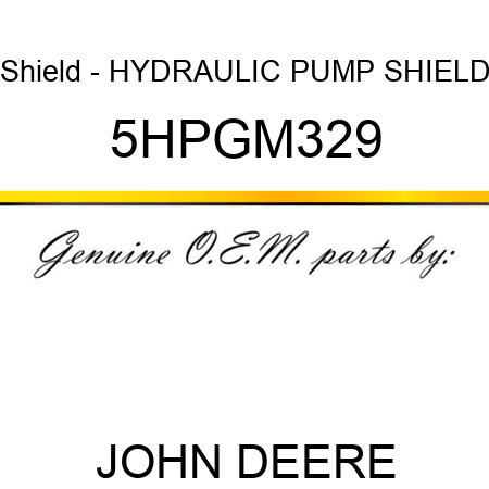 Shield - HYDRAULIC PUMP SHIELD 5HPGM329