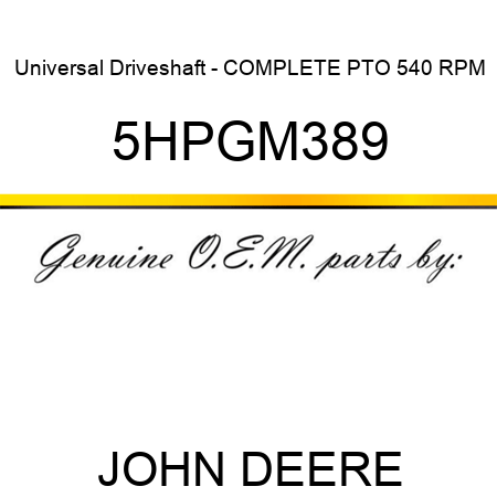 Universal Driveshaft - COMPLETE PTO 540 RPM 5HPGM389